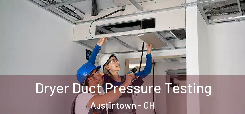Dryer Duct Pressure Testing Austintown - OH