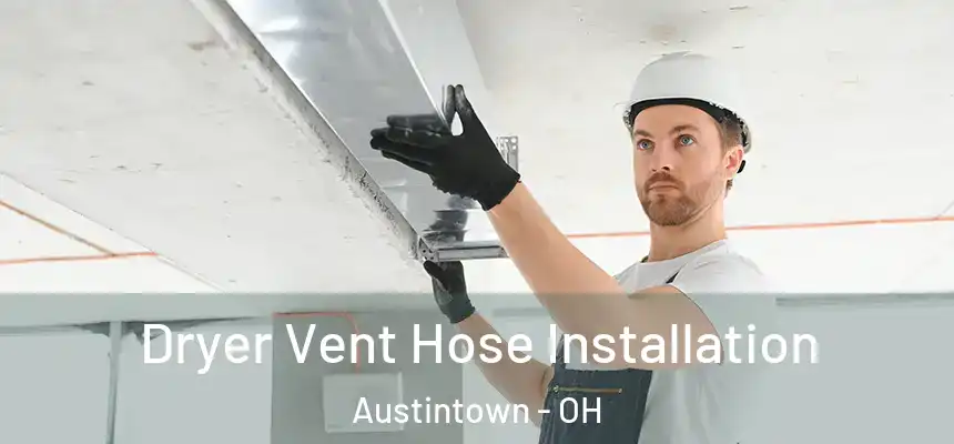Dryer Vent Hose Installation Austintown - OH