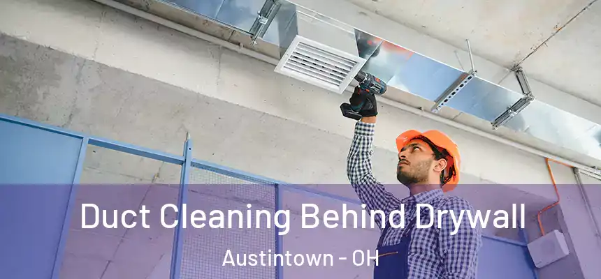  Duct Cleaning Behind Drywall Austintown - OH