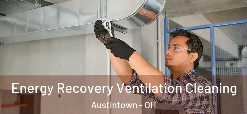 Energy Recovery Ventilation Cleaning Austintown - OH