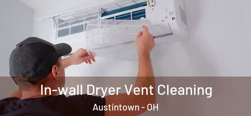 In-wall Dryer Vent Cleaning Austintown - OH