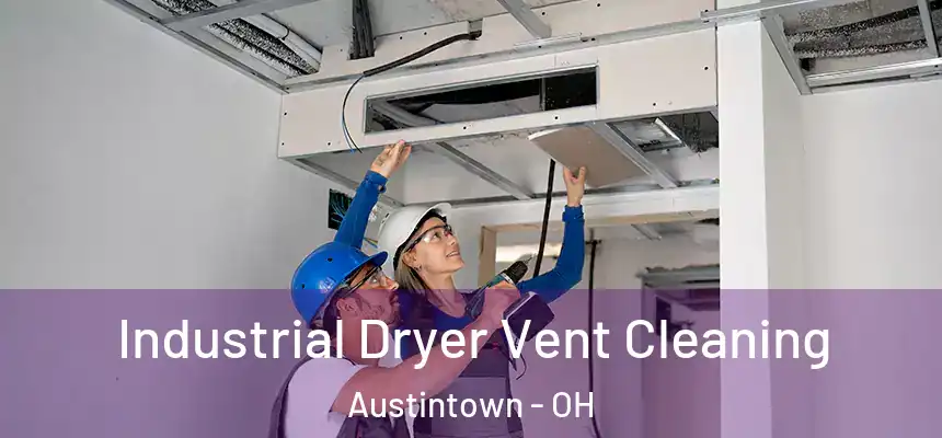  Industrial Dryer Vent Cleaning Austintown - OH