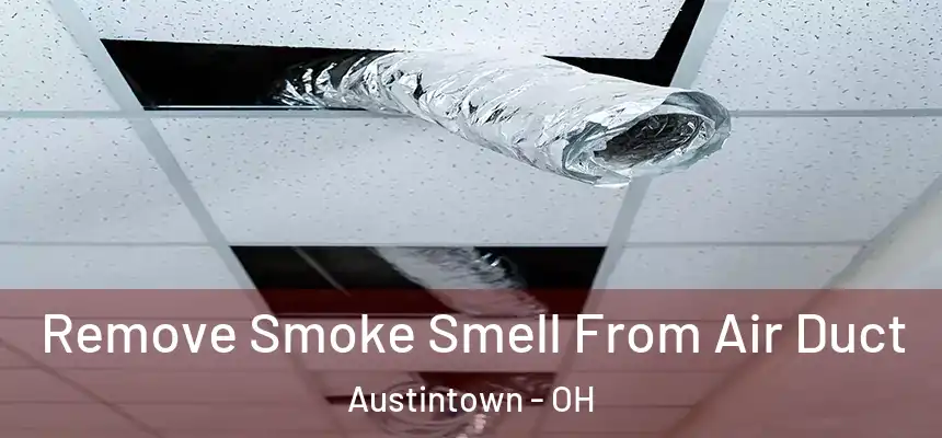  Remove Smoke Smell From Air Duct Austintown - OH