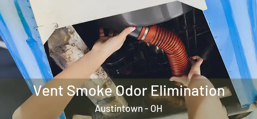  Vent Smoke Odor Elimination Austintown - OH